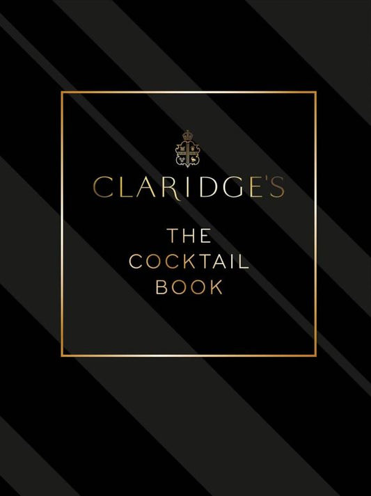 Claridge’s: The Cocktail Book